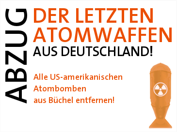 Abzug der letzten Atomwaffen aus Deutschland. Alle amerikanischen Atombomben aus Büchel entfernen. 