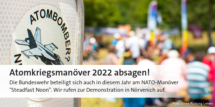 Die Bundeswehr beteiligt sich auch in diesem Jahr am NATO-Manöver  "Steadfast Noon". Wir rufen zur Demonstration in Nörvenich auf.